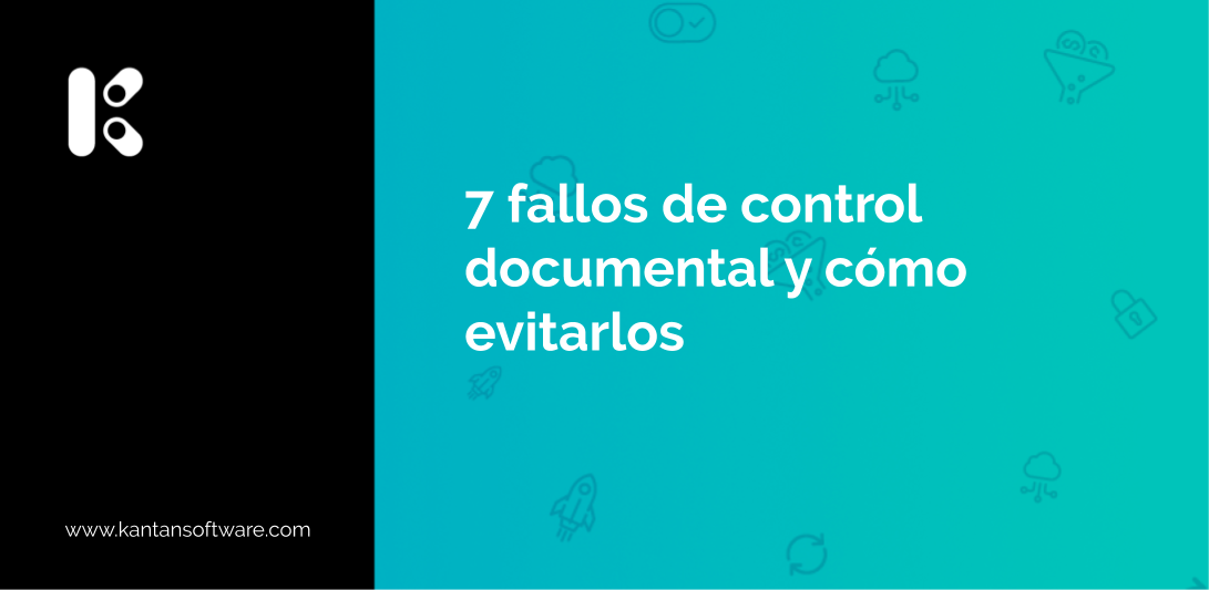 7 Fallos De Control Documental Y Como Evitarlos Kantan Software